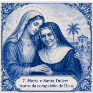 Maria e santa dulce dos pobres, exemplos de compaixão e serviço
